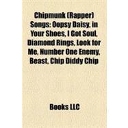 Chipmunk Songs : Oopsy Daisy, in Your Shoes, I Got Soul, Diamond Rings, Look for Me, Number One Enemy, Beast, Chip Diddy Chip