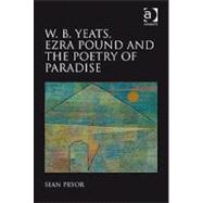W.B. Yeats, Ezra Pound, and the Poetry of Paradise
