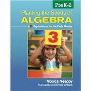 Planting the Seeds of Algebra, PreK-2 : Explorations for the Early Grades