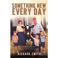 Something New Every Day A farm family that: dreamed; worked; laughed; cried; & prayed together