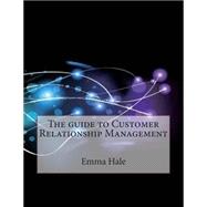 The Guide to Customer Relationship Management