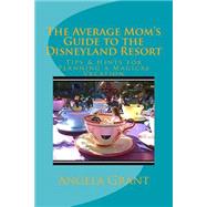 The Average Mom's Guide to the Disneyland Resort