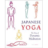 Japanese Yoga : The Way of Dynamic Meditation