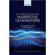 An Introduction to Narrative Generators How Computers Create Works of Fiction