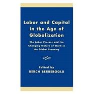 Labor and Capital in the Age of Globalization The Labor Process and the Changing Nature of Work in the Global Economy