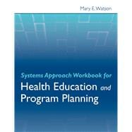 Systems Approach Workbook for Health Education  &  Program Planning