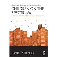 Creative Response Activities for Children on the Spectrum: A Therapeutic and Educational Memoir