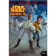 Star Wars Rebels Servants of the Empire: Imperial Justice