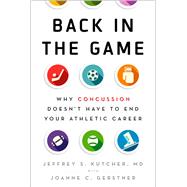 Back in the Game Why Concussion Doesn't Have to End Your Athletic Career