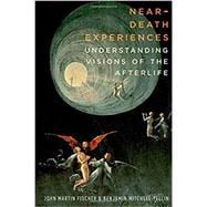 Near-Death Experiences Understanding Visions of the Afterlife