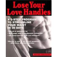 Lose your Love Handles A 3 Step Program to Streamline your Waist in 30 Days