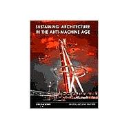 Sustaining Architecture in the Anti-Machine Age