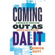 Coming Out as Dalit A Memoir of Surviving India's Caste System (Updated Edition)