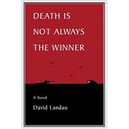 Death Is Not Always the Winner : A Novel