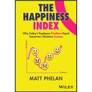 The Happiness Index Why Today's Emotions Equal Tomorrow's Business Success