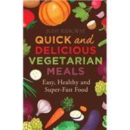 Quick and Delicious Vegetarian Meals Easy, healthy and super-fast food