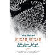 Sugar, Sugar Bitter-Sweet Tales of Indian Migrant Workers