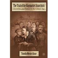 Trial of the Haymarket Anarchists Terrorism and Justice in the Gilded Age