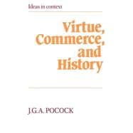 Virtue, Commerce, and History: Essays on Political Thought and History, Chiefly in the Eighteenth Century