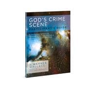 God's Crime Scene Participant's Guide A Cold-Case Detective Examines the Evidence for a Divinely Created Universe