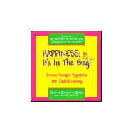 Happiness: It's in the Bag!: Seven Simple Symbols for Joyful Living