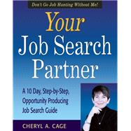 Your Job Search Partner A 10-Day, Step-by-Step, Opportunity Producing Job Search Guide