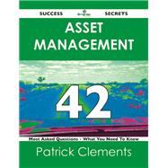 Asset Management 42 Success Secrets: 42 Most Asked Questions on Asset Management