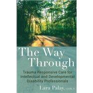 The Way Through Trauma Responsive Care for Intellectual and Developmental Disability Professionals