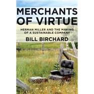 Merchants of Virtue Herman Miller and the Making of a Sustainable Company