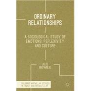 Ordinary Relationships A Sociological Study of Emotions, Reflexivity and Culture
