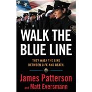 Walk the Blue Line No right, no left—just cops telling their true stories to James Patterson.