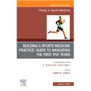 Building a Sports Medicine Practice: Guide to Navigating the First Five Years, An Issue of Clinics in Sports Medicine
