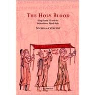 The Holy Blood: King Henry III and the Westminster Blood Relic