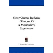 Silver Chimes in Syria : Glimpses of A Missionary's Experiences