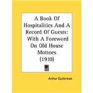 Book of Hospitalities and a Record of Guests : With A Foreword on Old House Mottoes (1910)