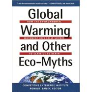 Global Warming and Other Eco Myths : How the Environmental Movement Uses False Science to Scare Us to Death