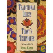 Traditional Quilts, Today's Techniques