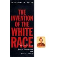 Invention of the White Race : Racial Oppression and Social Control