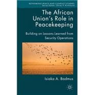 The African Union's Role in Peacekeeping Building on Lessons Learned from Security Operations