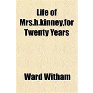 Life of Mrs. H. Kinney, for Twenty Years