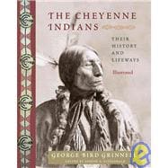 The Cheyenne Indians Their History and Lifeways, Edited and Illustrated