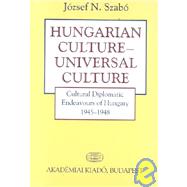 Hungarian Culture - Universal Culture : Hungary's Cultural Diplomatic Endeavors, 1945-1948,9789630576604