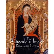 The Miraculous Image in Renaissance Florence