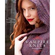 Vampire Knits : Projects to Keep You Knitting from Twilight to Dawn