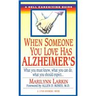 When Someone You Love Has Alzheimer's What You Must Know, What You Can Do, and What You Should Expect A Dell Caregiving Guide