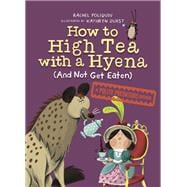 How to High Tea with a Hyena (and Not Get Eaten) A Polite Predators Book