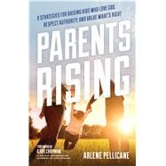 Parents Rising 8 Strategies for Raising Kids Who Love God, Respect Authority, and Value  What's Right