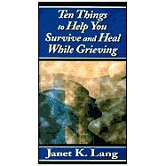 Ten Things to Help You Survive and Heal While Grieving