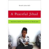 A Peaceful Jihad Negotiating Identity and Modernity in Muslim Java