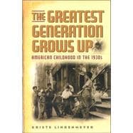 The Greatest Generation Grows Up American Childhood in the 1930s
